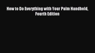Read How to Do Everything with Your Palm Handheld Fourth Edition E-Book Download