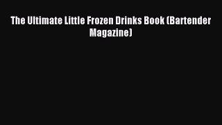 Download The Ultimate Little Frozen Drinks Book (Bartender Magazine) PDF Online