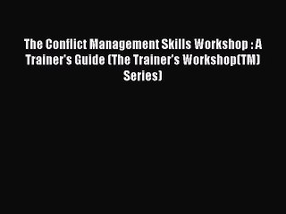 Free[PDF]Downlaod The Conflict Management Skills Workshop : A Trainer's Guide (The Trainer's