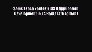 Read Sams Teach Yourself iOS 6 Application Development in 24 Hours (4th Edition) ebook textbooks