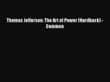 Read Book Thomas Jefferson: The Art of Power (Hardback) - Common ebook textbooks