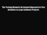 Read The Testing Network: An Integral Approach to Test Activities in Large Software Projects