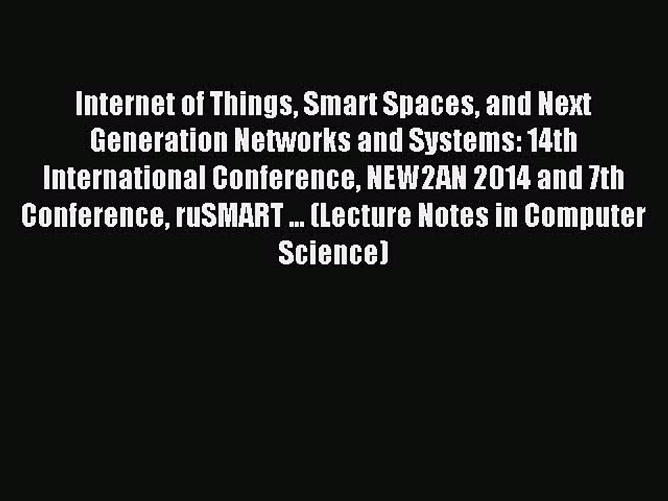 Read Internet of Things Smart Spaces and Next Generation Networks and Systems: 14th International