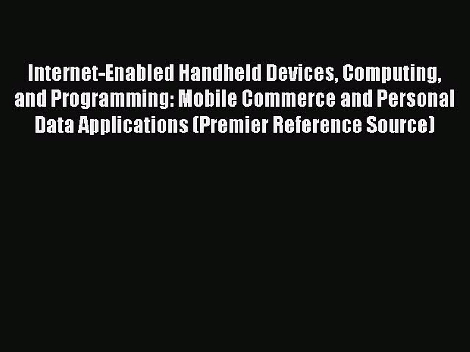 Read Internet-Enabled Handheld Devices Computing and Programming: Mobile Commerce and Personal