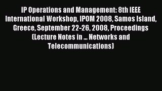 Read IP Operations and Management: 8th IEEE International Workshop IPOM 2008 Samos Island Greece