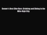 Read Denver's Best Dive Bars: Drinking and Diving in the Mile-High City Ebook Free