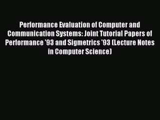 Read Performance Evaluation of Computer and Communication Systems: Joint Tutorial Papers of