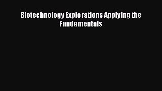 Read Biotechnology Explorations Applying the Fundamentals Ebook Free