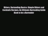 Read Bitters Bartending Basics: Simple Bitters and Cocktails Recipes An Ultimate Bartending