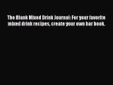 Read The Blank Mixed Drink Journal: For your favorite mixed drink recipes create your own bar