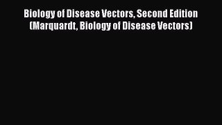 Read Biology of Disease Vectors Second Edition (Marquardt Biology of Disease Vectors) PDF Free