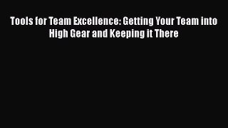 Free[PDF]Downlaod Tools for Team Excellence: Getting Your Team into High Gear and Keeping it