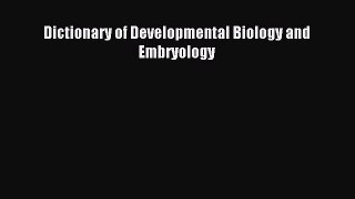 [Download] Dictionary of Developmental Biology and Embryology Ebook Free