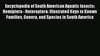 [Download] Encyclopedia of South American Aquatic Insects: Hemiptera - Heteroptera: Illustrated