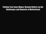 Read Finding Your Inner Mama: Women Reflect on the Challenges and Rewards of Motherhood Ebook