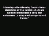 FREE DOWNLOAD E-Learning and Adult Learning Theories: From a dissertation on Post training