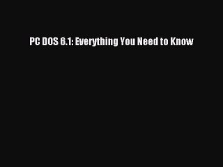 Download PC DOS 6.1: Everything You Need to Know Ebook Online