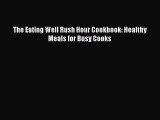 Read Books The Eating Well Rush Hour Cookbook: Healthy Meals for Busy Cooks ebook textbooks