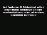 Read Books Quick Easy Recipes: 20 Delicious Quick and Easy Recipes That You can Make with Less