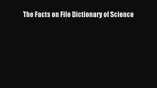 [Download] The Facts on File Dictionary of Science Read Online
