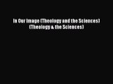 Read In Our Image (Theology and the Sciences) (Theology & the Sciences) Ebook Free