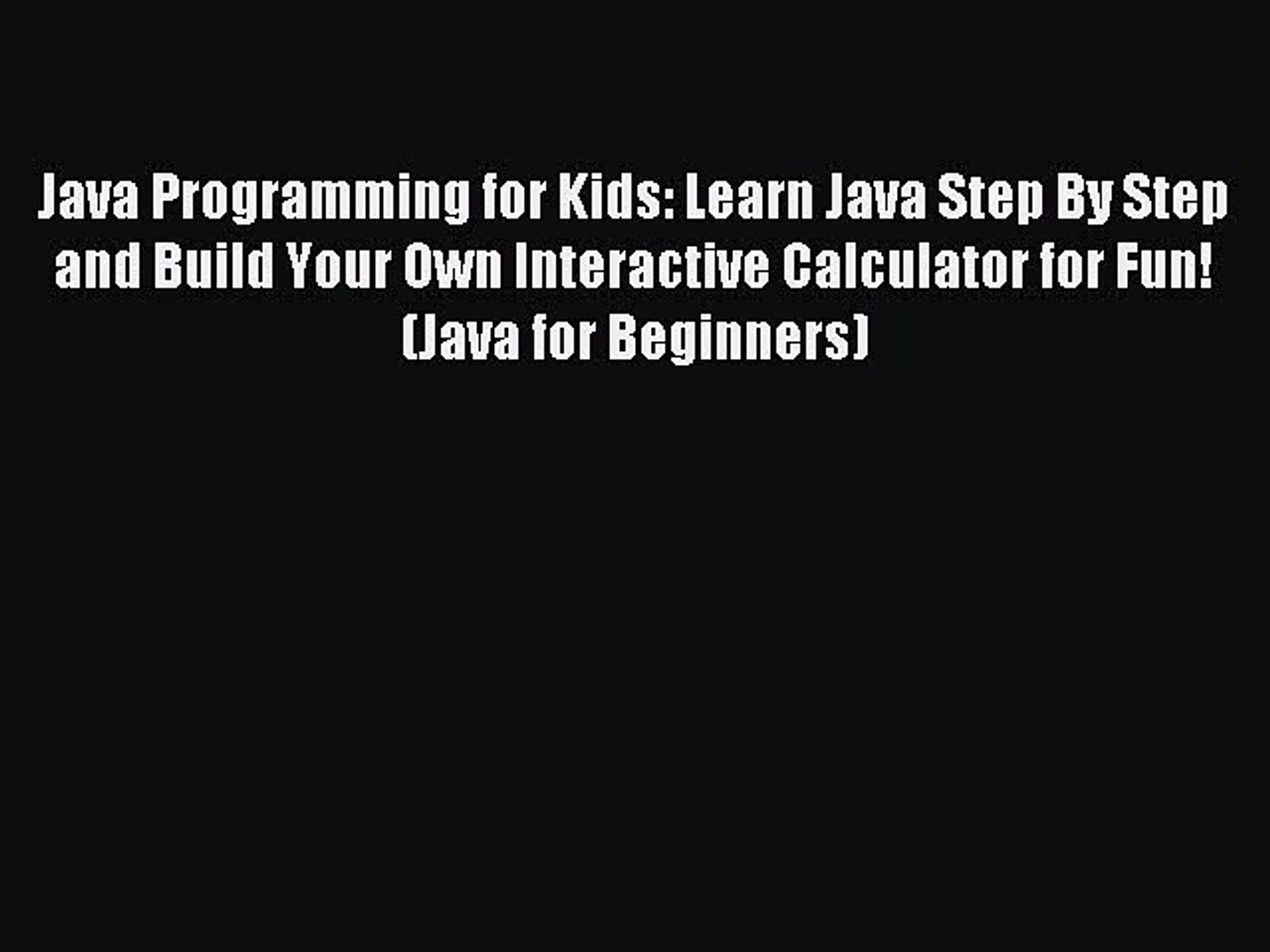 Read Java Programming for Kids: Learn Java Step By Step and Build Your Own Interactive Calculator