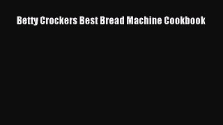 Read Books Betty Crockers Best Bread Machine Cookbook E-Book Download