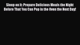 Read Books Sleep on It: Prepare Delicious Meals the Night Before That You Can Pop in the Oven