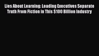 READbook Lies About Learning: Leading Executives Separate Truth From Fiction in This $100 Billion