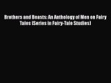 Read Book Brothers and Beasts: An Anthology of Men on Fairy Tales (Series in Fairy-Tale Studies)
