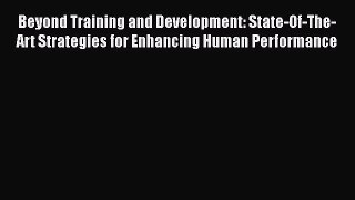 READbook Beyond Training and Development: State-Of-The-Art Strategies for Enhancing Human Performance