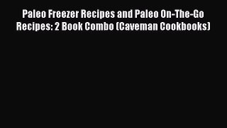 Read Books Paleo Freezer Recipes and Paleo On-The-Go Recipes: 2 Book Combo (Caveman Cookbooks)