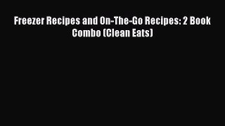Read Books Freezer Recipes and On-The-Go Recipes: 2 Book Combo (Clean Eats) ebook textbooks