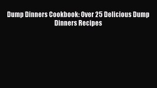Read Books Dump Dinners Cookbook: Over 25 Delicious Dump Dinners Recipes ebook textbooks