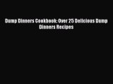 Read Books Dump Dinners Cookbook: Over 25 Delicious Dump Dinners Recipes ebook textbooks