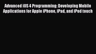 Read Advanced iOS 4 Programming: Developing Mobile Applications for Apple iPhone iPad and iPod