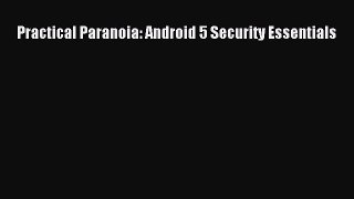 Read Practical Paranoia: Android 5 Security Essentials PDF Free