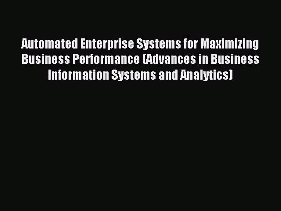 Read Automated Enterprise Systems for Maximizing Business Performance (Advances in Business