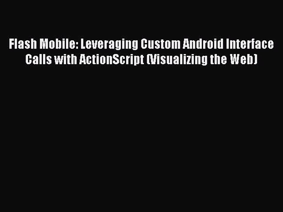 Read Flash Mobile: Leveraging Custom Android Interface Calls with ActionScript (Visualizing