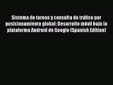 Read Sistema de tareas y consulta de trÃ¡fico por posicionamiento global: Desarrollo mÃ³vil bajo