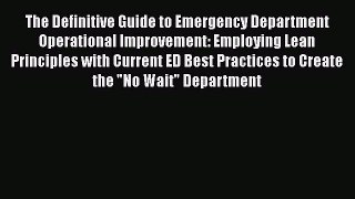 Read The Definitive Guide to Emergency Department Operational Improvement: Employing Lean Principles