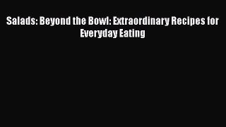 Download Books Salads: Beyond the Bowl: Extraordinary Recipes for Everyday Eating PDF Free