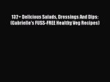 Read Books 132  Delicious Salads Dressings And Dips: (Gabrielle's FUSS-FREE Healthy Veg Recipes)