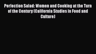 Read Books Perfection Salad: Women and Cooking at the Turn of the Century (California Studies
