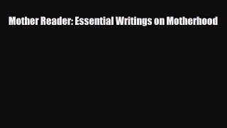 Download Mother Reader: Essential Writings on Motherhood PDF Free