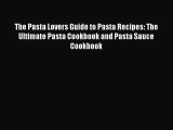 Download Books The Pasta Lovers Guide to Pasta Recipes: The Ultimate Pasta Cookbook and Pasta