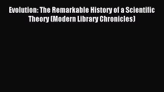 [Download] Evolution: The Remarkable History of a Scientific Theory (Modern Library Chronicles)