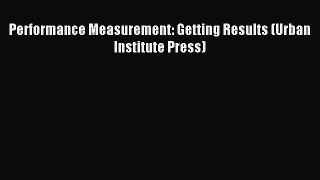 [Download] Performance Measurement: Getting Results (Urban Institute Press) Ebook Online