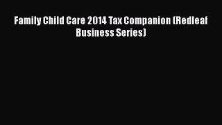 FREE DOWNLOAD Family Child Care 2014 Tax Companion (Redleaf Business Series) BOOK ONLINE
