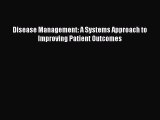 Download Disease Management: A Systems Approach to Improving Patient Outcomes Ebook Online